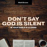 Don't Say God Is Silent if Your Bible Is Closed