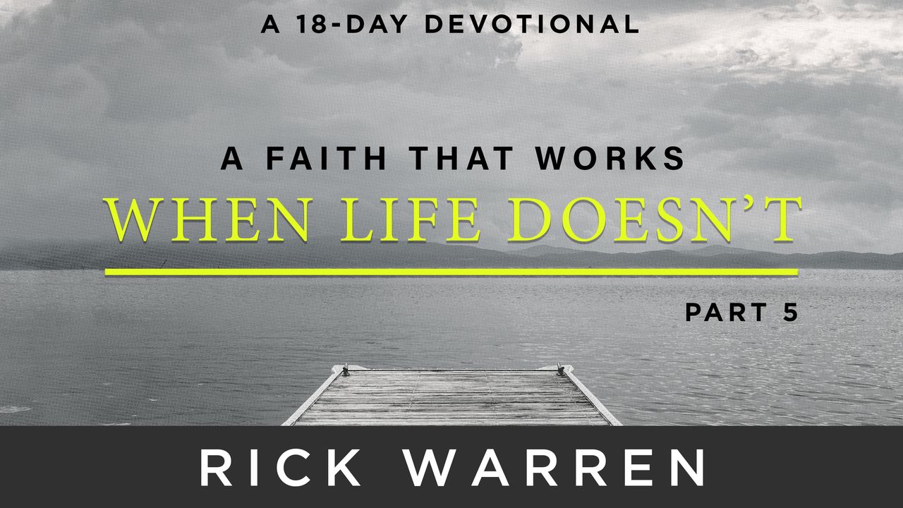 A Faith That Works When Life Doesn’t: Part 5