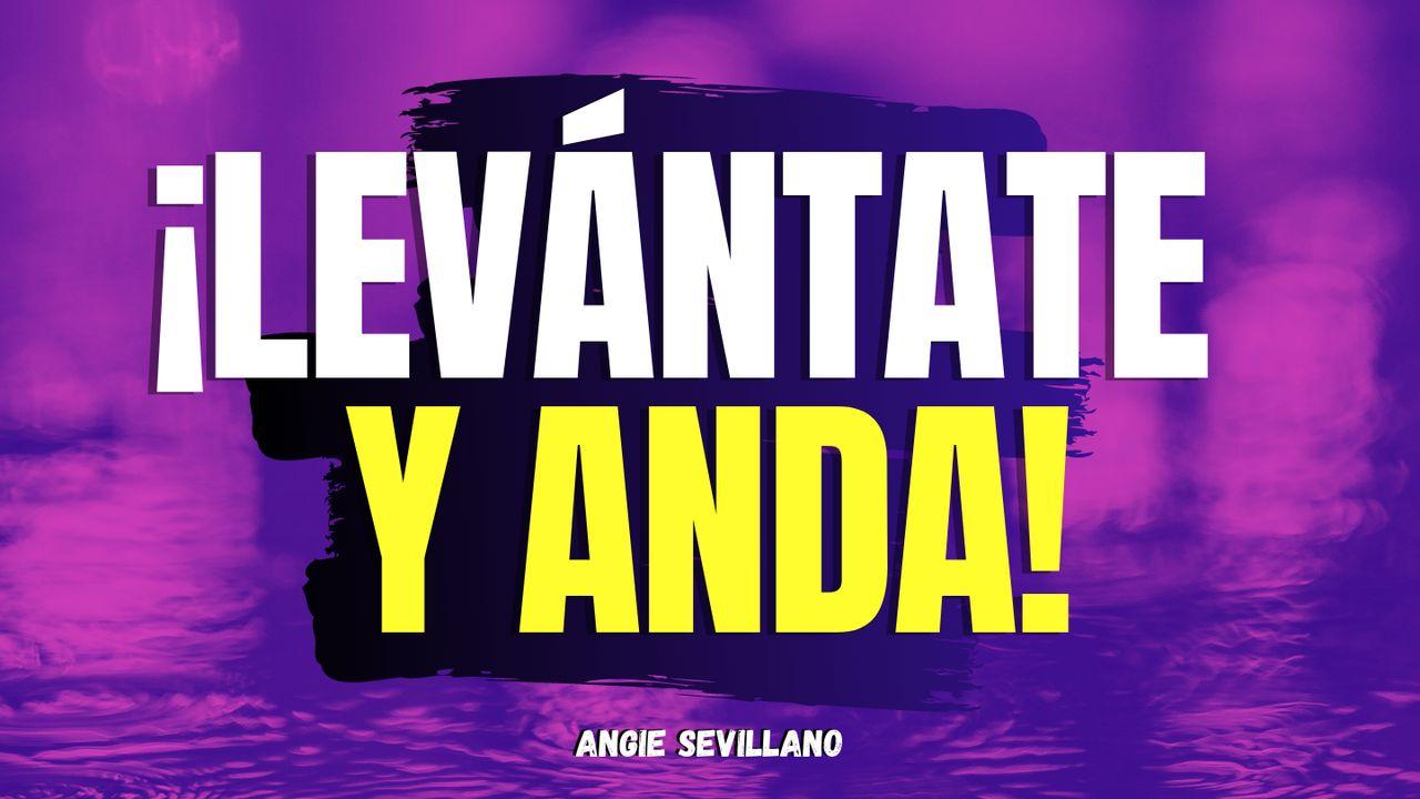 ¡Levántate y anda!