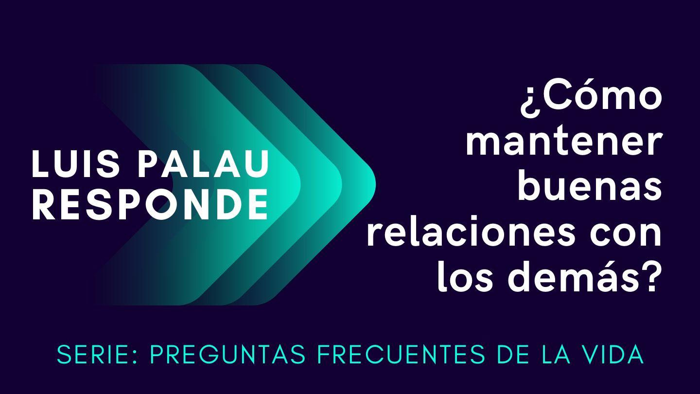 ¿Cómo mantener buenas relaciones con los demás? | Luis Palau Responde Matiu 22:37-39 Lologena Wo Kienane Yesu Kristo