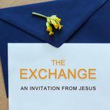 The Exchange, An Invitation From Jesus