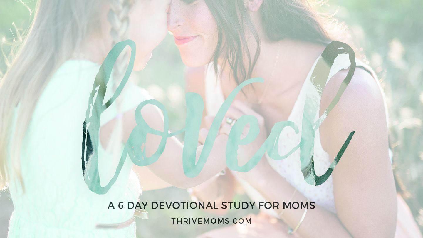 Thrive Moms: Loved  1 Peter 4:3-8 New Century Version