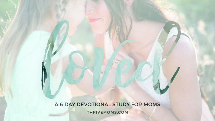 Thrive Moms: Loved 