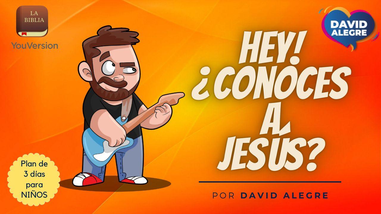 Hey, ¿Conoces a Jesús?