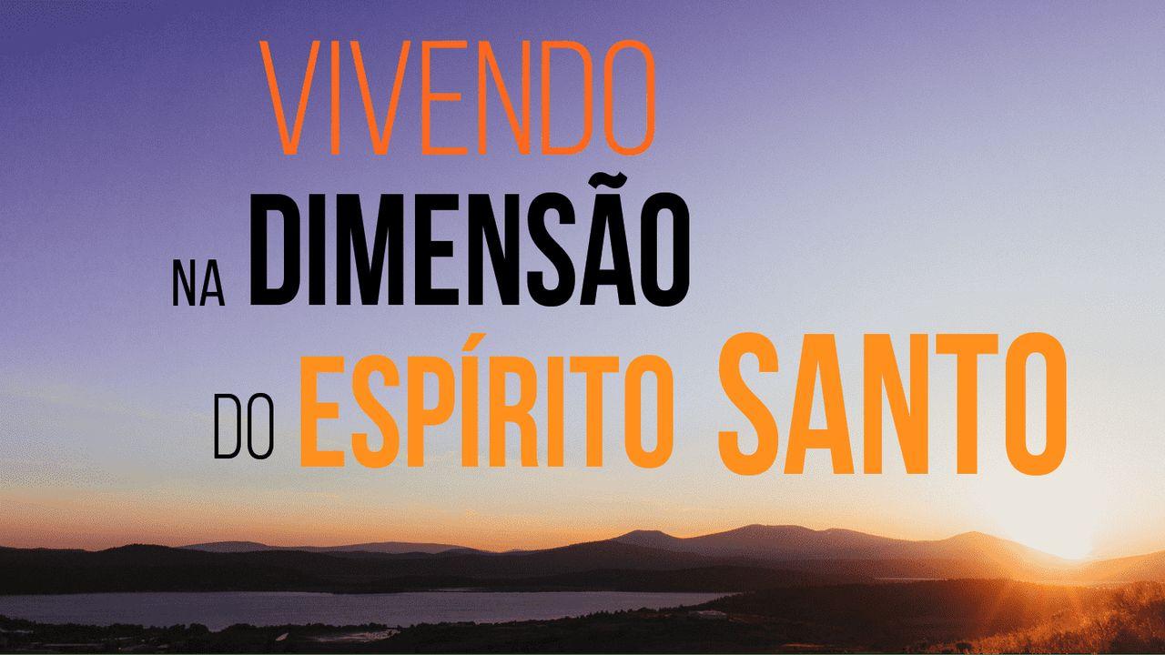 Vivendo Na Dimensão Do Espírito Santo