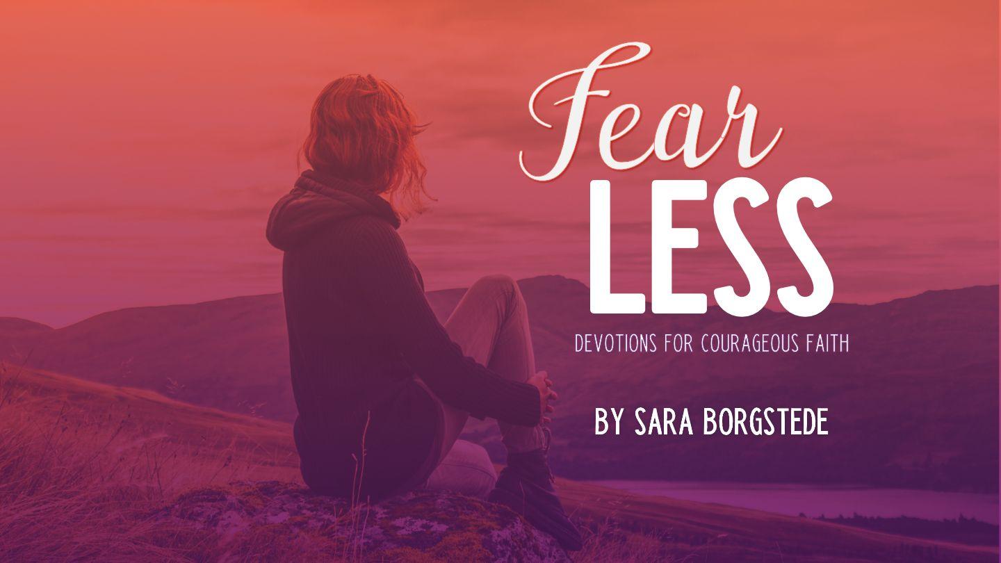 Fear Less: Devotions for Courageous Faith Isaiah 43:3-5 New King James Version