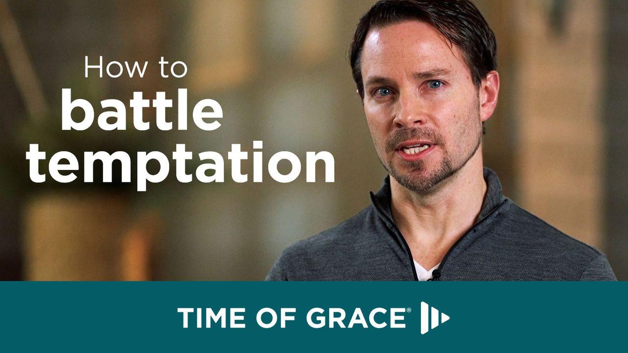 How to Battle Temptation