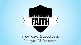 Living by Faith: In Evil Days and Good Days, for Myself and for Others