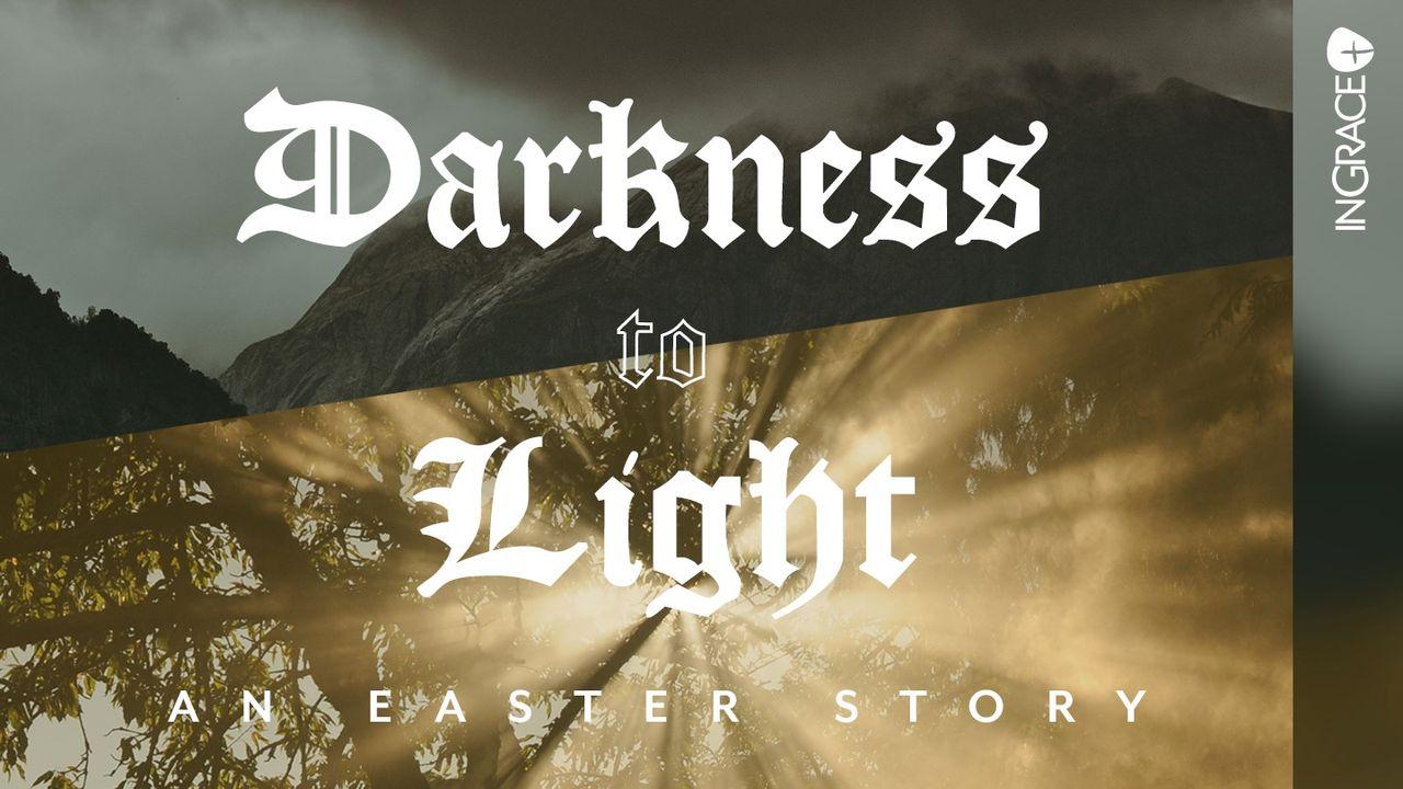 Darkness to Light: An Easter Story