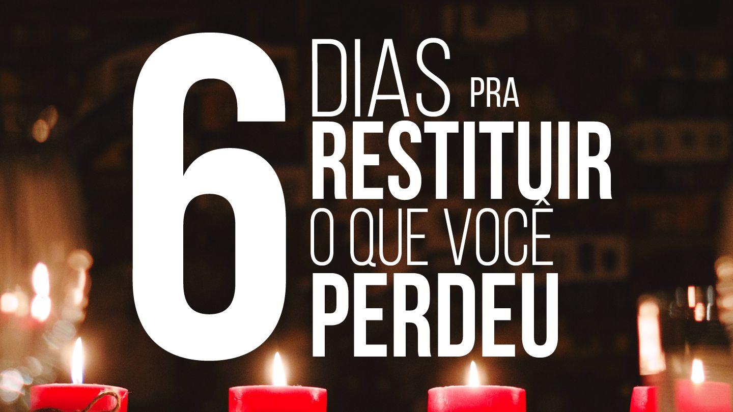 6 Dias Pra Restituir O Que Perdeu Job 42:10-16 O Livro