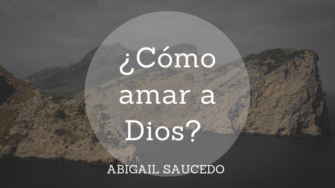 ¿Cómo Amar a Dios?