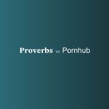 Proverbs vs Pornhub