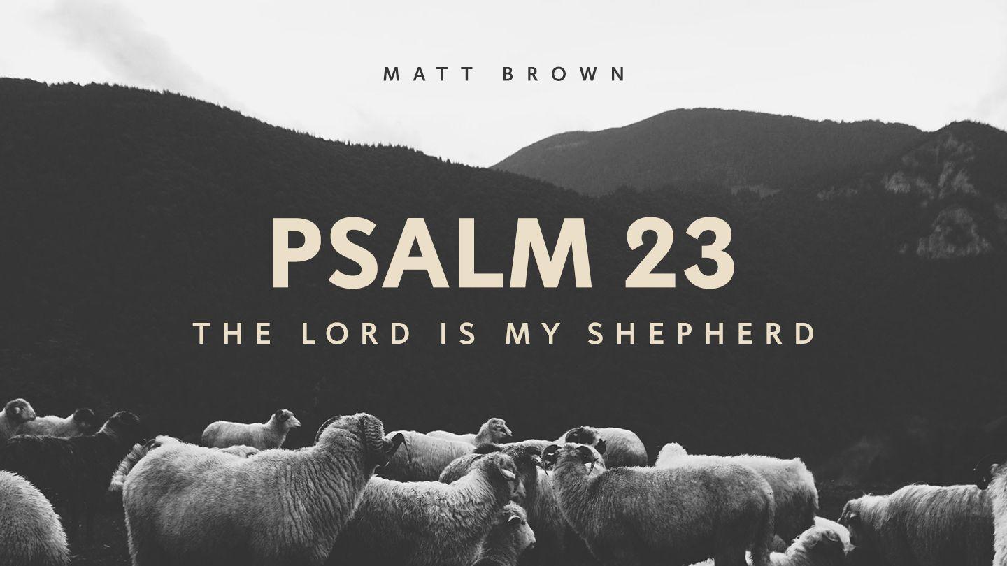 Psalm 23: The Lord Is My Shepherd John 10:16-18 New Living Translation