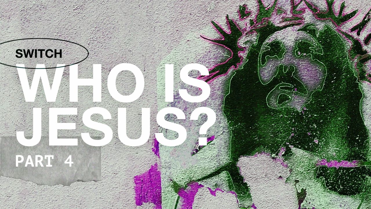 ¿Quién es Jesús? Parte 4