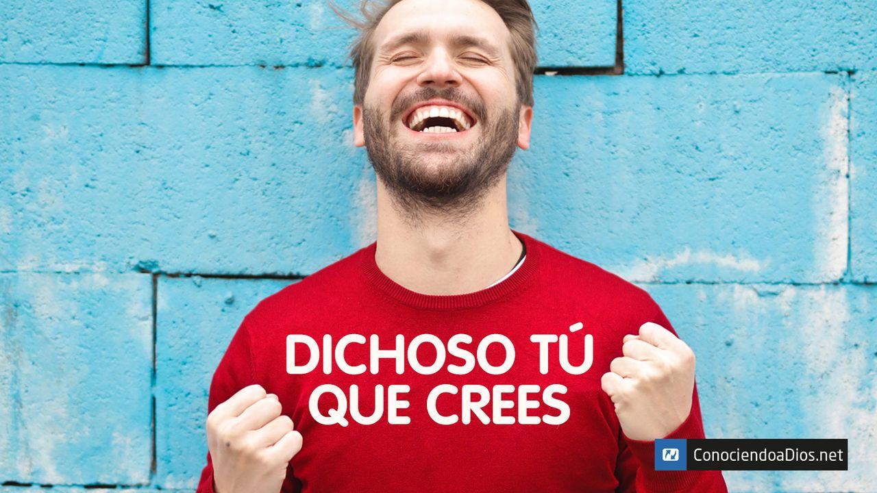 Dichoso Tú Que Crees