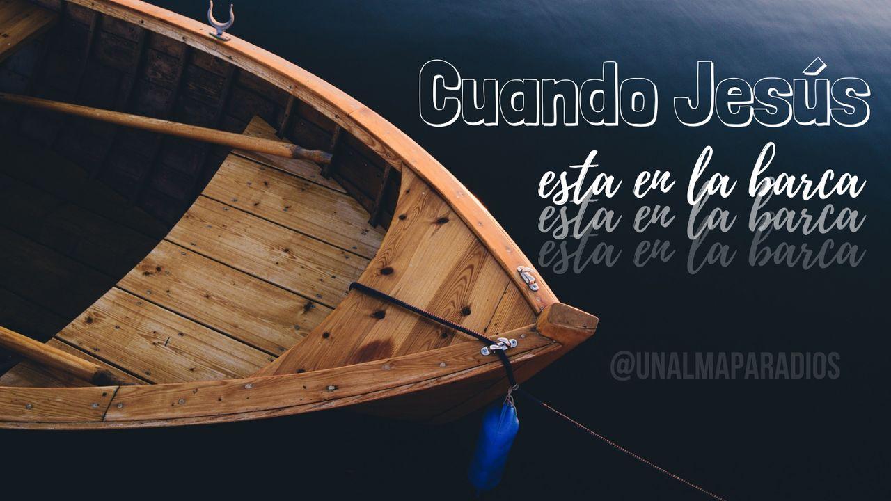 Cuando Jesús Esta en La Barca