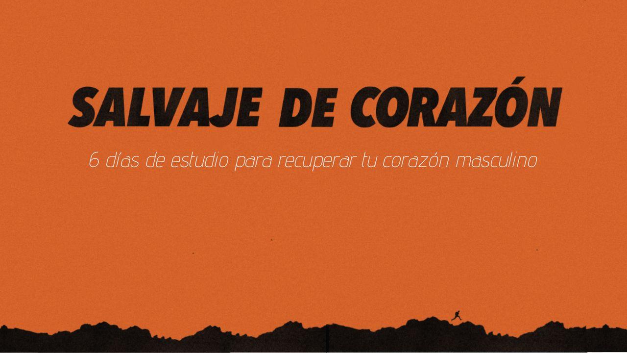 Salvaje De Corazón: 6 Días De Devocional Para Recuperar Tu Corazon Masculino