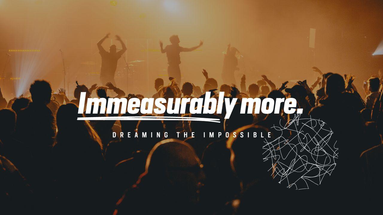 Immeasurably More