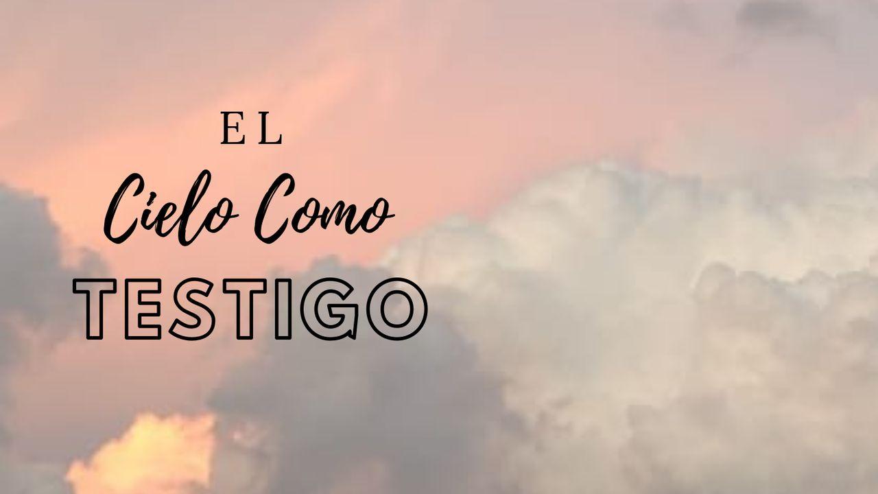 El Cielo Como Testigo 