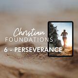 Christian Foundations 6 - Perseverance