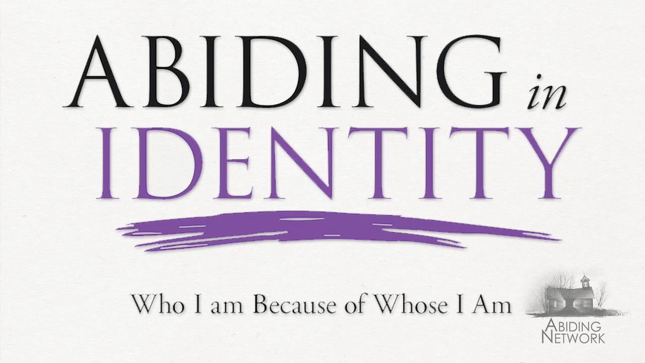 Learning to Abide in Your Christ Given Identity