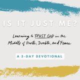 Is It Just Me?: Learning to Trust God in the Middle of Hurts, Doubts, and Fears