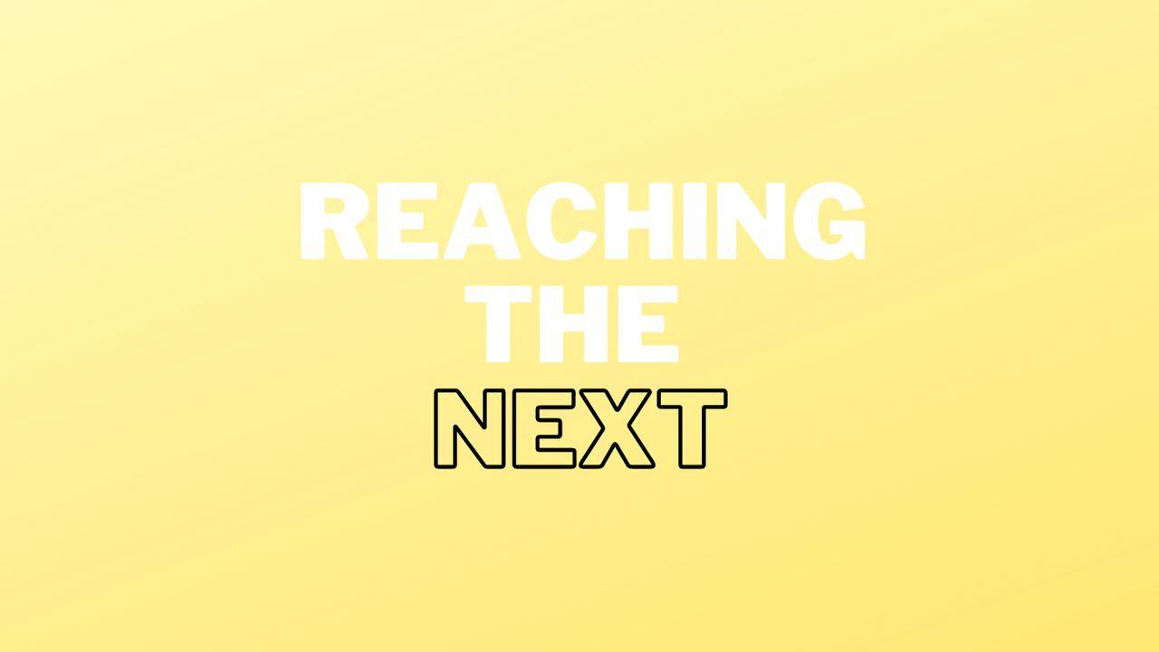 Reaching the Next