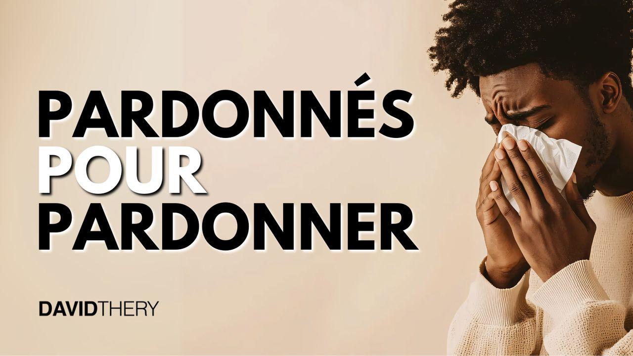 Pardonnés Pour Pardonner