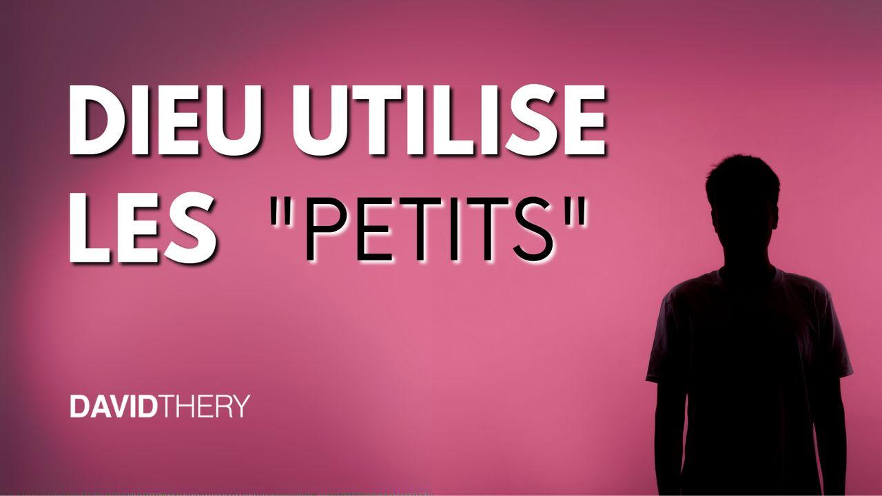 Dieu Utilise Les "Petits"