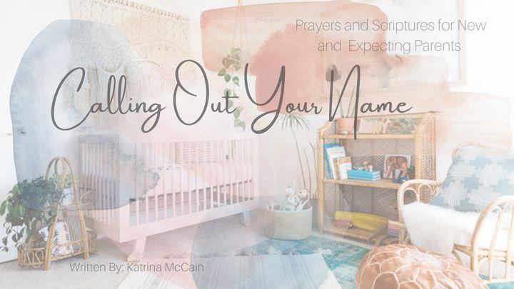Calling Out Your Name: Scriptures and Prayers for New and Expecting Parents