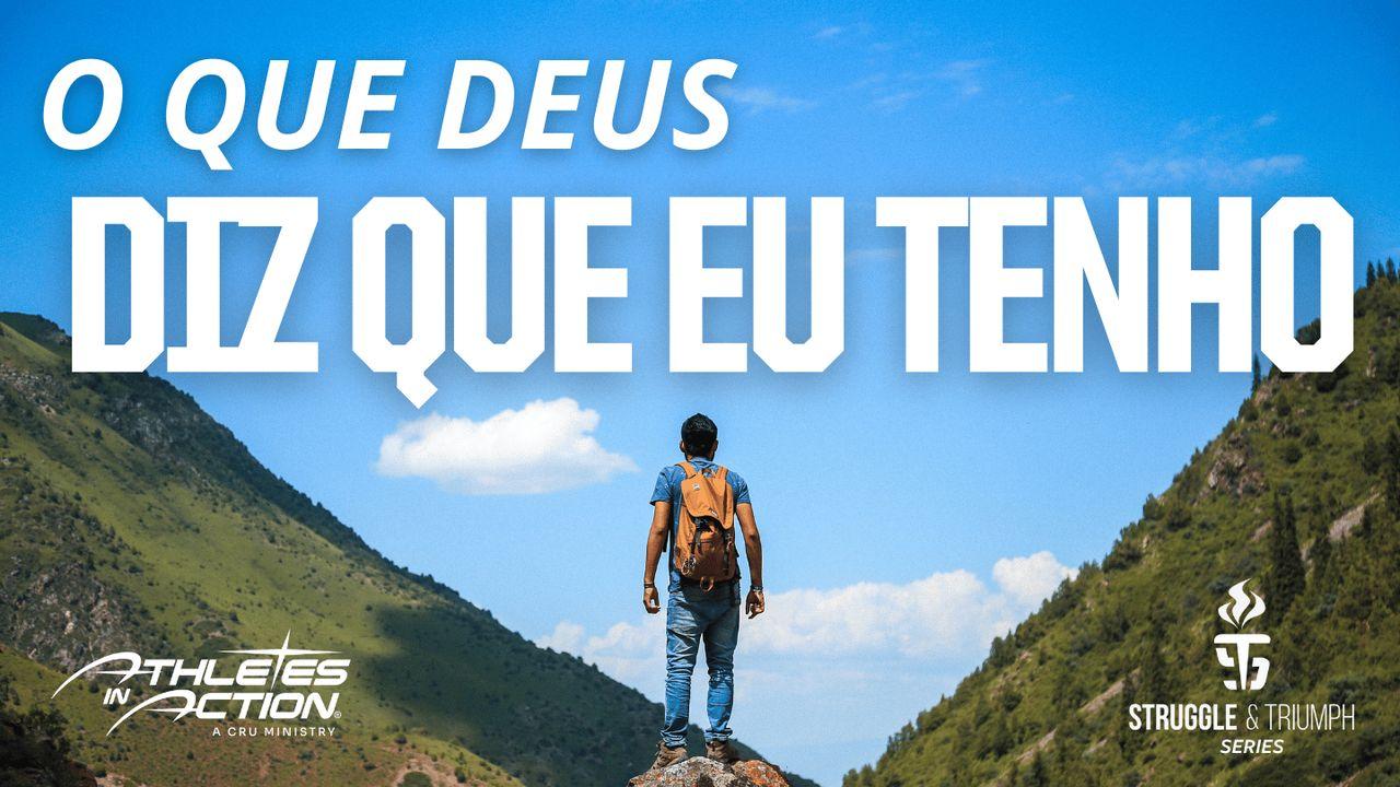 Luta e Triunfo: O Que Deus Diz Que Eu Tenho