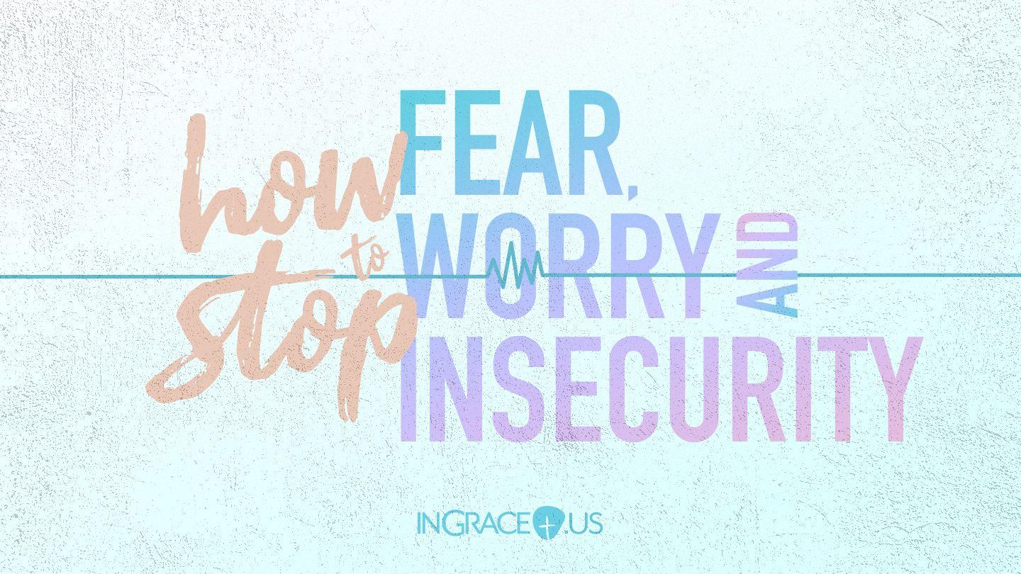 How to Stop Fear, Worry, and Insecurity Numbers 13:23 New Living Translation