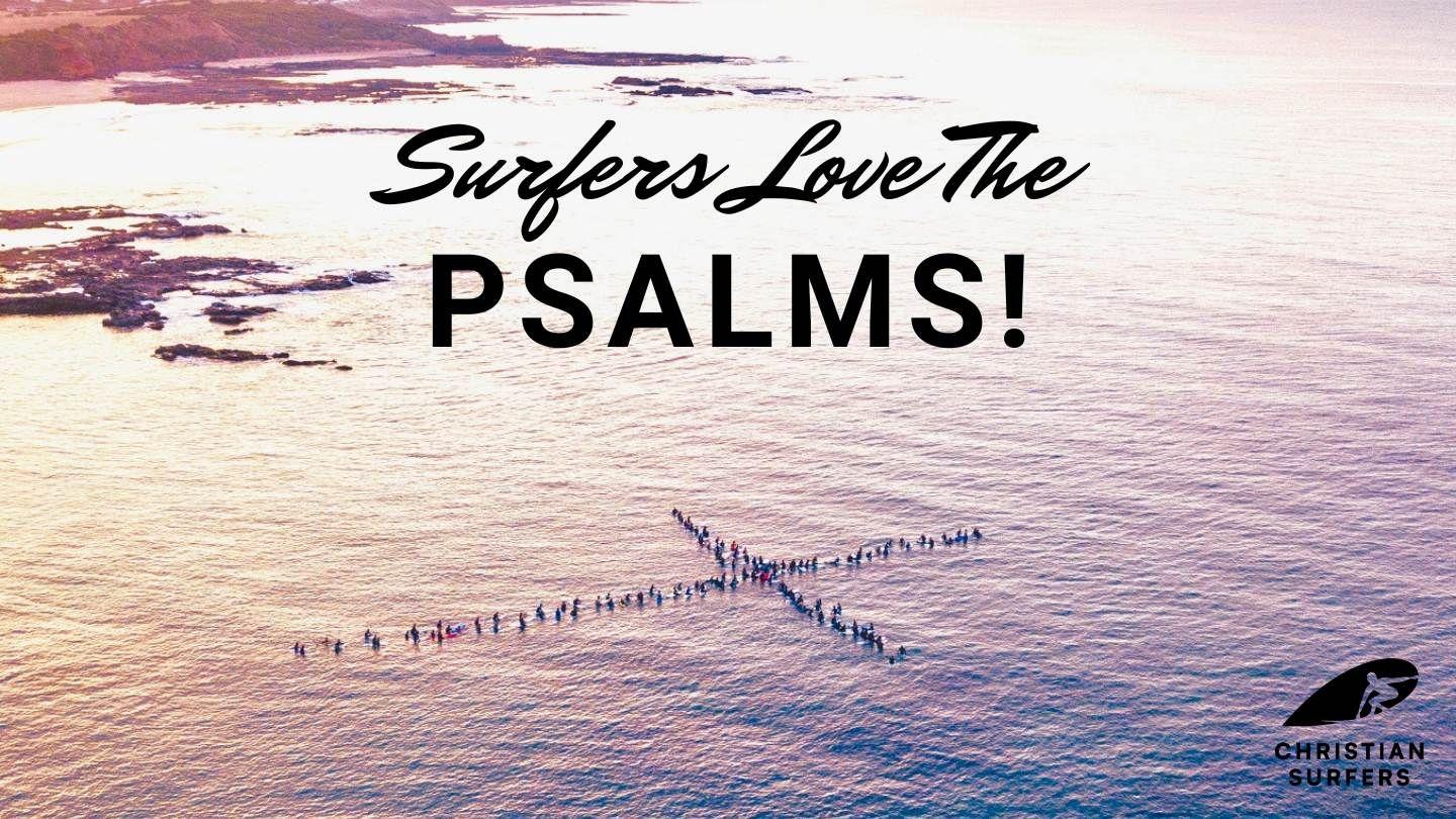 Surfers Love the Psalms Psalms 34:17-22 American Standard Version