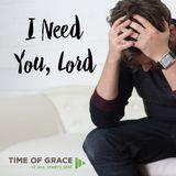 I Need You Lord: Devotions From Time of Grace