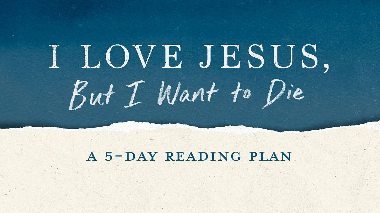 I Love Jesus, but I Want to Die: A 5-Day Plan to Give You Hope in the Darkness of Depression