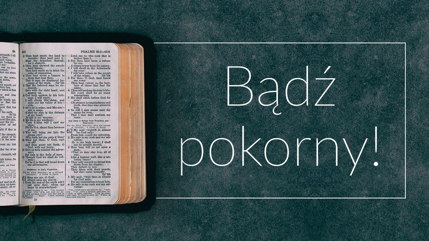 Bądź pokorny! Łukasza 19:1-8 UWSPÓŁCZEŚNIONA BIBLIA GDAŃSKA