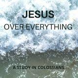Colossians: Jesus Over Everything