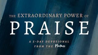 El poder extraordinario de la alabanza: un devocional de 5 días del libro de los Salmos
