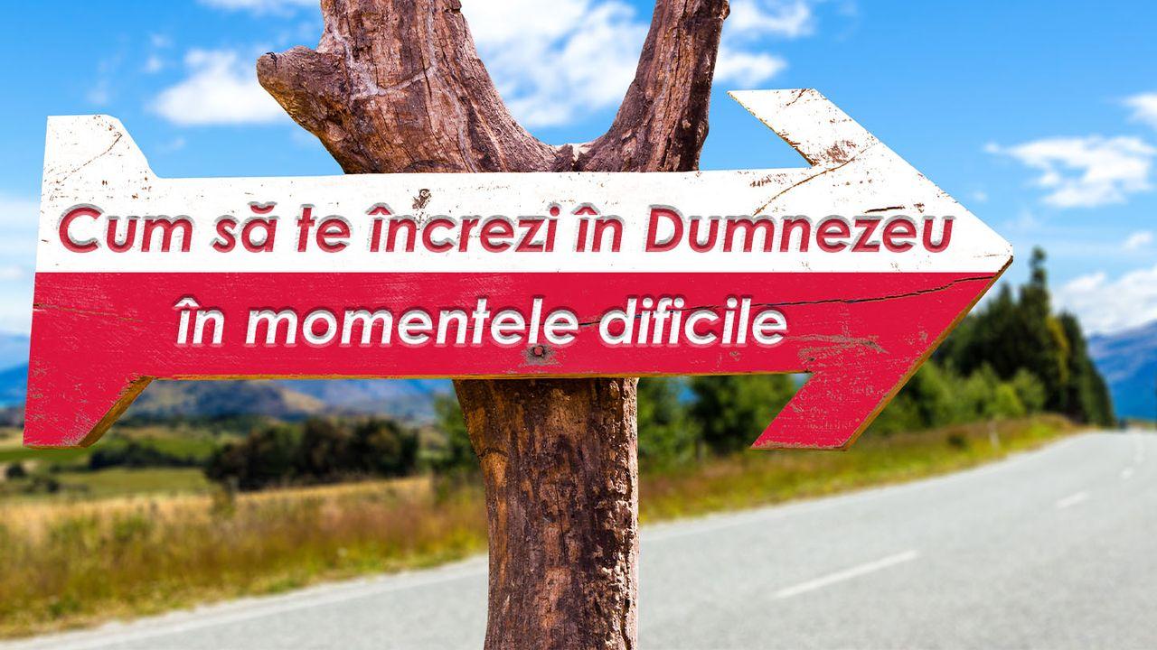 Cum Să Te Încrezi În Dumnezeu În Momentele Dificile