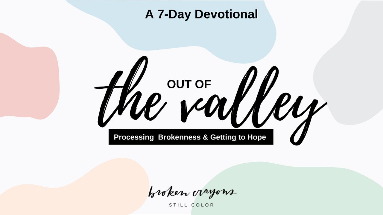 Out of the Valley: 7 Days to Processing Brokenness and Getting to Hope