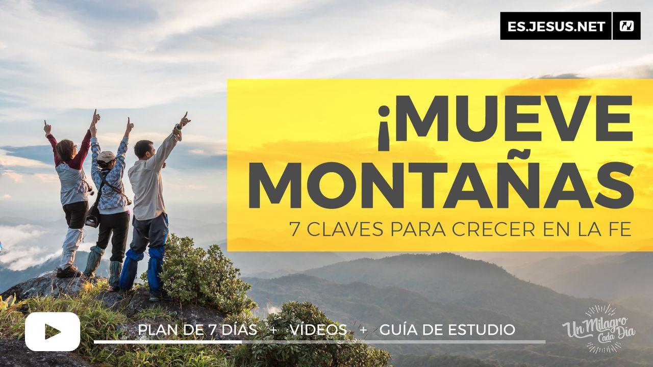 ¡Mueve Montañas! 7 Claves Para Crecer en La Fe