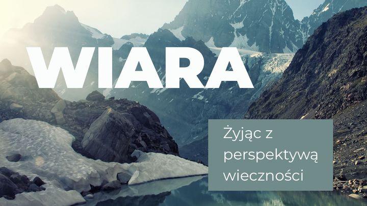 Wiara - żyjąc z perspektywą wieczności