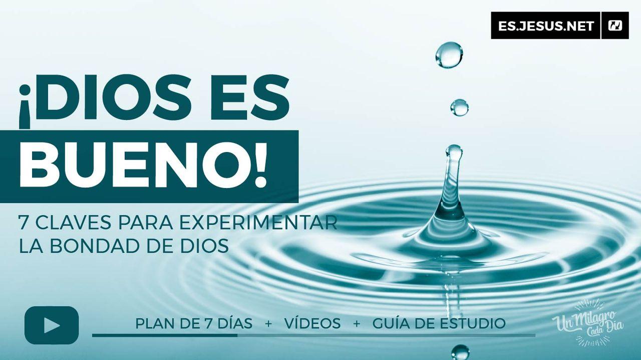 ¡Dios Es Bueno! 7 Claves Para Experimentar Su Bondad.