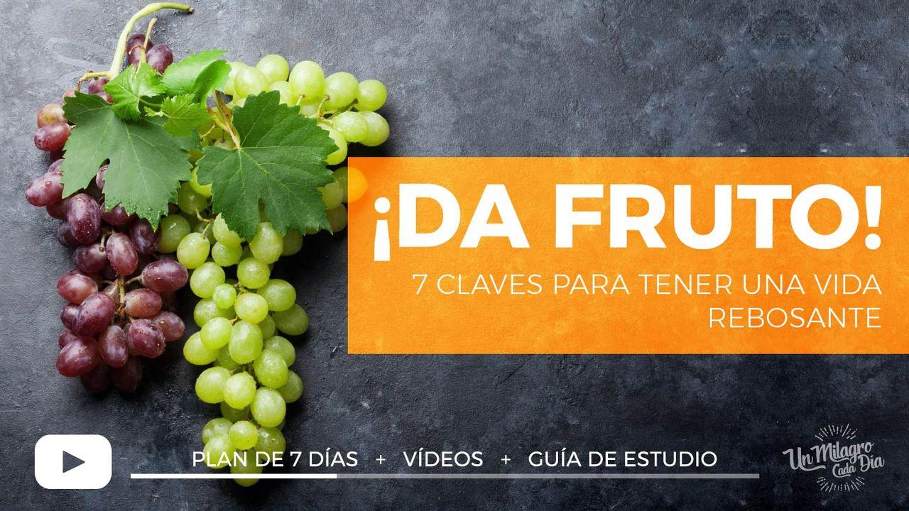 ¡Da Fruto! 7 Claves Para Tener Una Vida Rebosante.