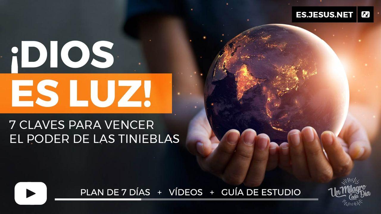 ¡Dios Es Luz! 7 Claves Para Vencer El Poder De Las Tinieblas