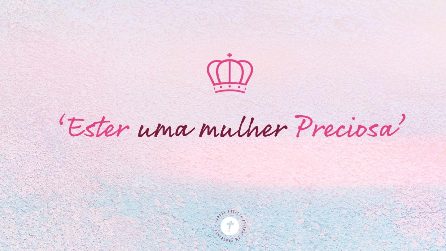 'Ester uma mulher Preciosa' Ester 3:5-11 Almeida Revista e Corrigida
