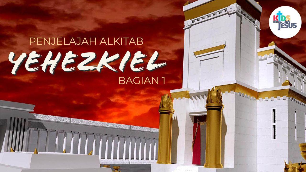 Penjelajah Alkitab (Yehezkiel - Bagian 1)