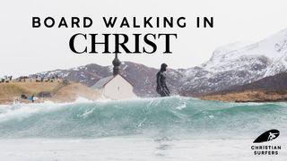 Board Walking in Christ