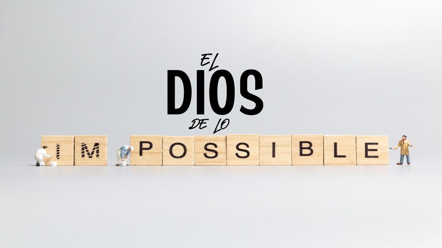El Dios De Lo Imposible Génesis 18:11-14 Nueva Versión Internacional - Español
