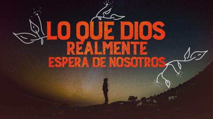 Lo Que Dios Realmente Espera De Nosotros